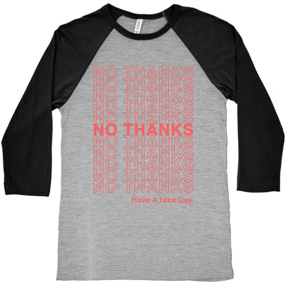 No Thanks Have a Nice Day Parody Baseball Tee