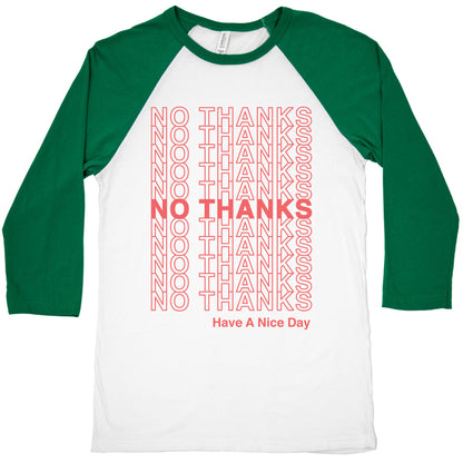 No Thanks Have a Nice Day Parody Baseball Tee