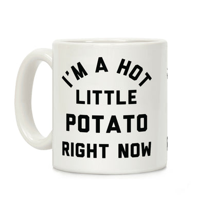 I'm a Hot Little Potato Right Now Coffee Mug