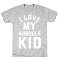 I Love My Asshole Kid T-Shirt