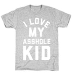 I Love My Asshole Kid T-Shirt