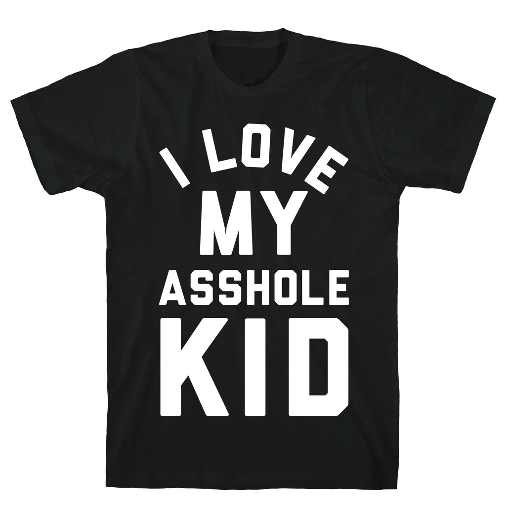 I Love My Asshole Kid T-Shirt