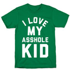 I Love My Asshole Kid T-Shirt