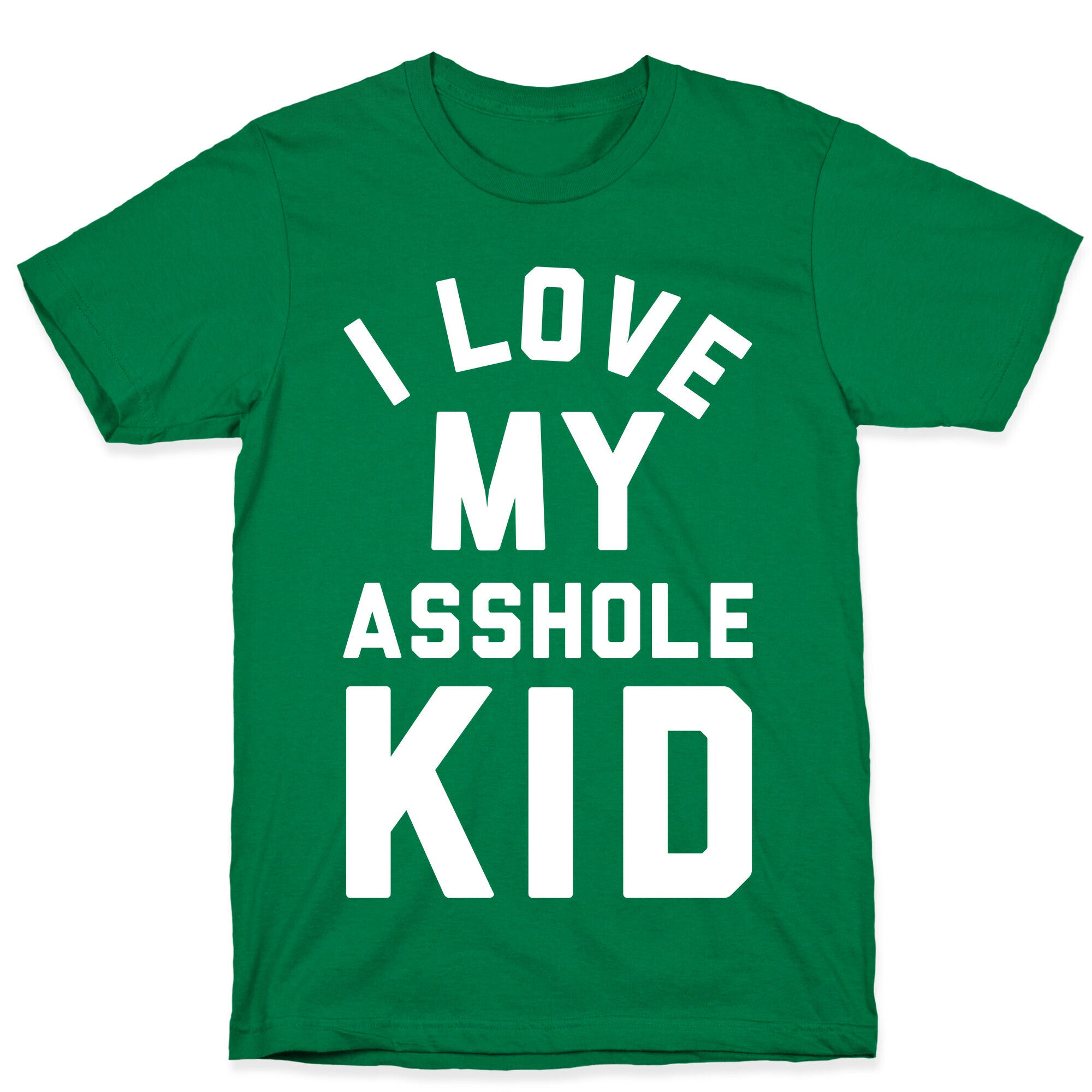 I Love My Asshole Kid T-Shirt