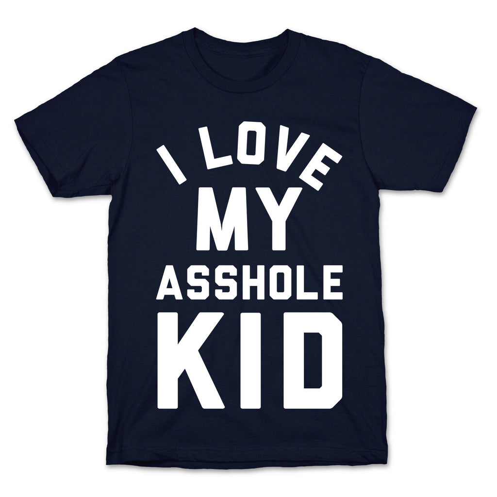 I Love My Asshole Kid T-Shirt