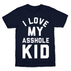 I Love My Asshole Kid T-Shirt