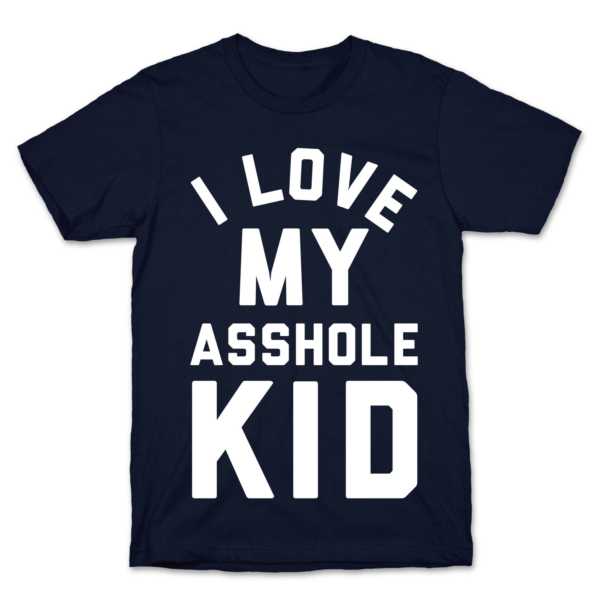 I Love My Asshole Kid T-Shirt