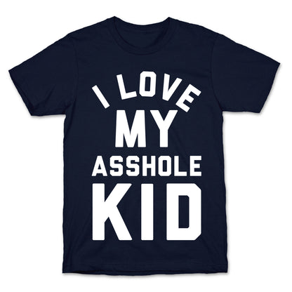 I Love My Asshole Kid T-Shirt