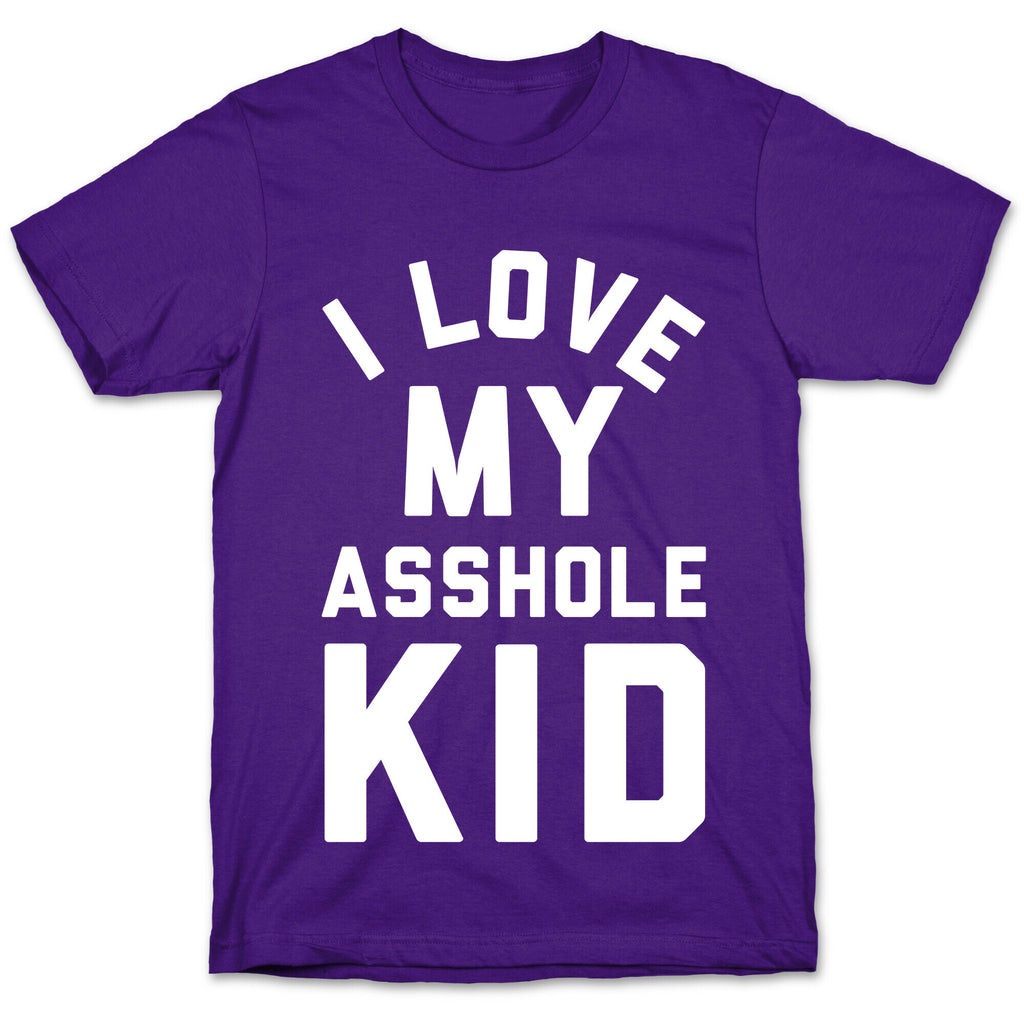 I Love My Asshole Kid T-Shirt