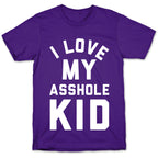 I Love My Asshole Kid T-Shirt