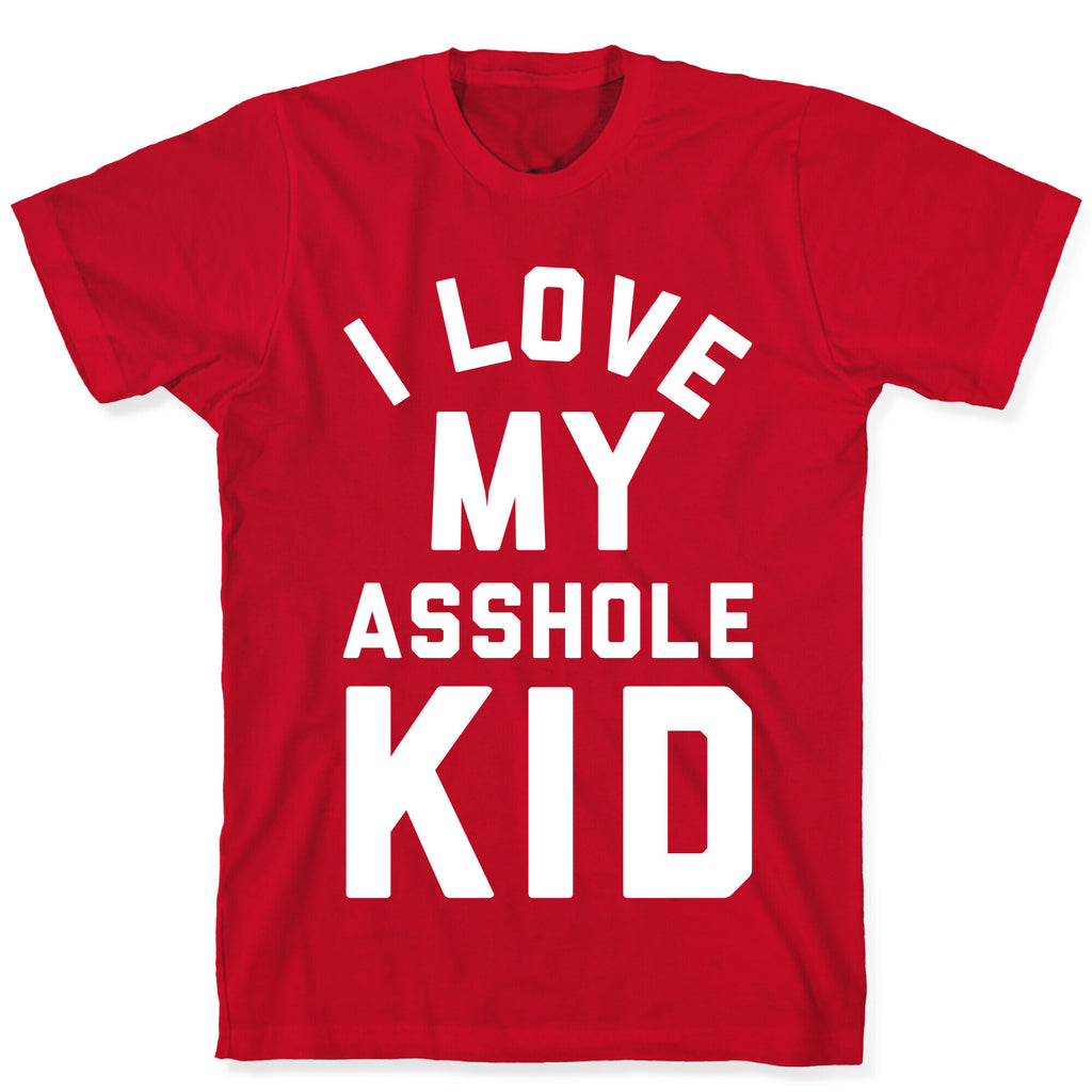 I Love My Asshole Kid T-Shirt