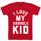 I Love My Asshole Kid T-Shirt