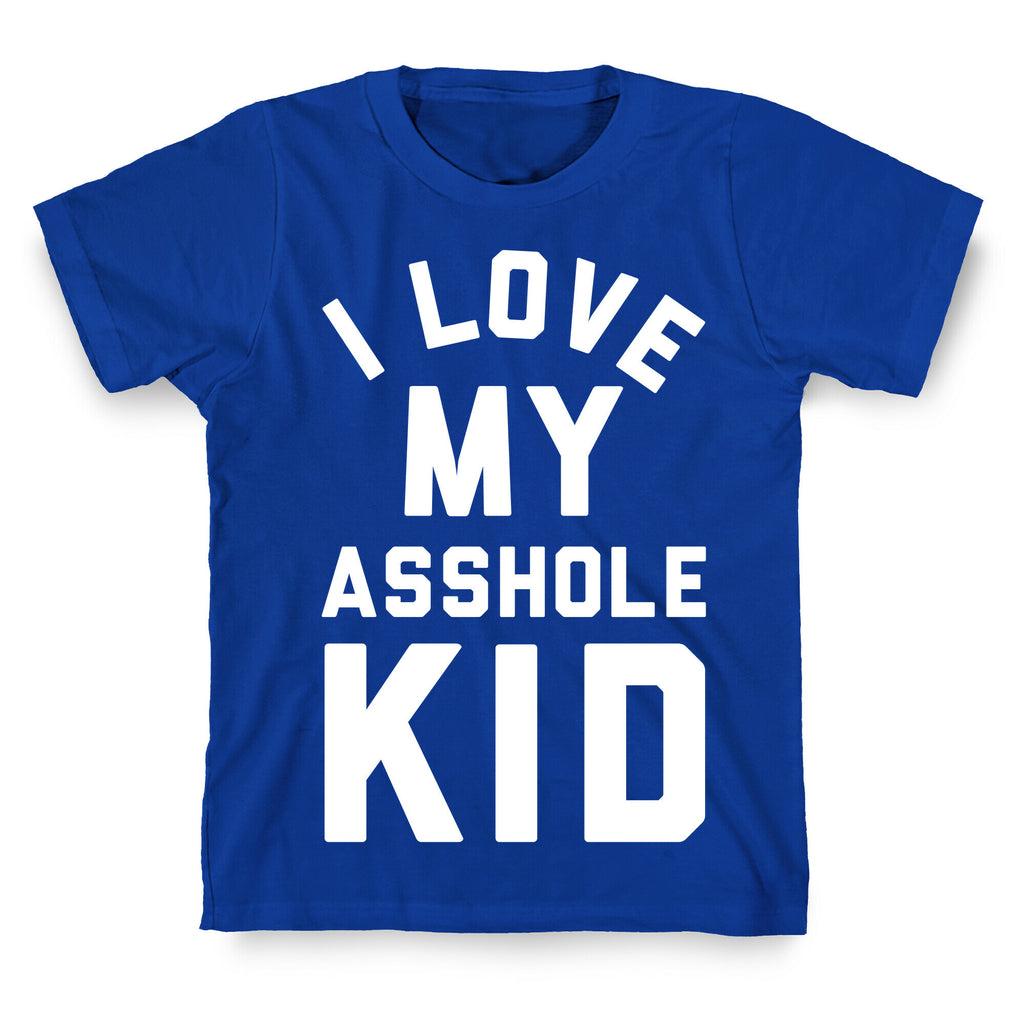 I Love My Asshole Kid T-Shirt