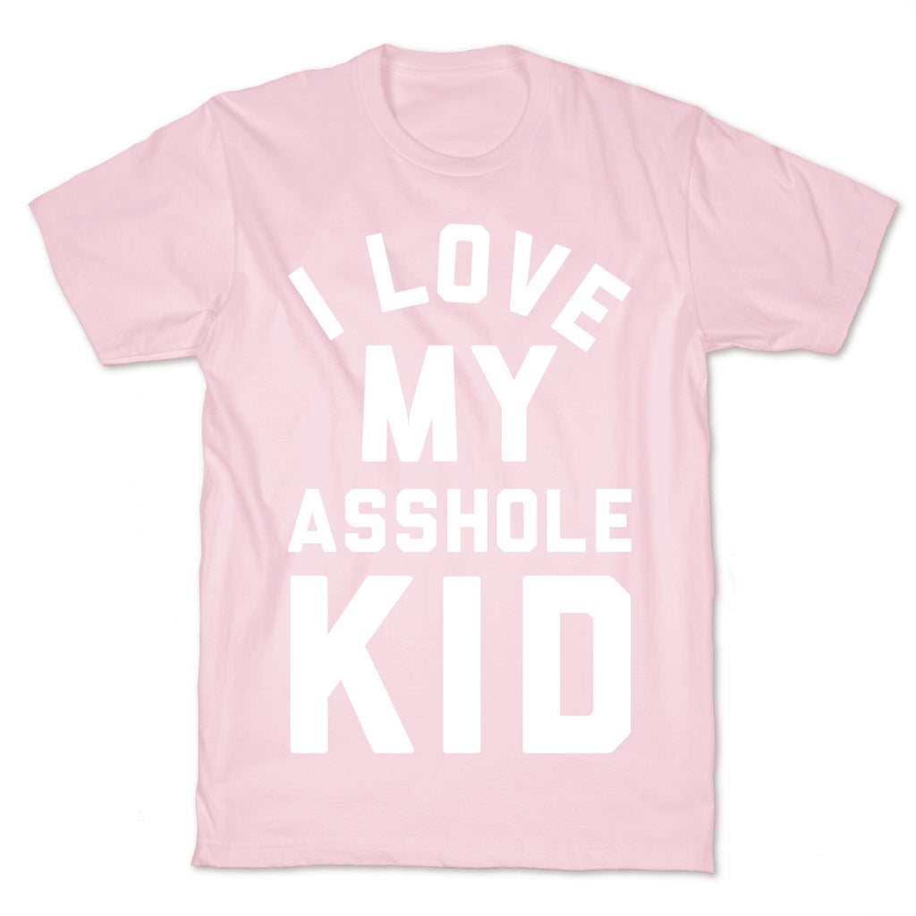 I Love My Asshole Kid T-Shirt
