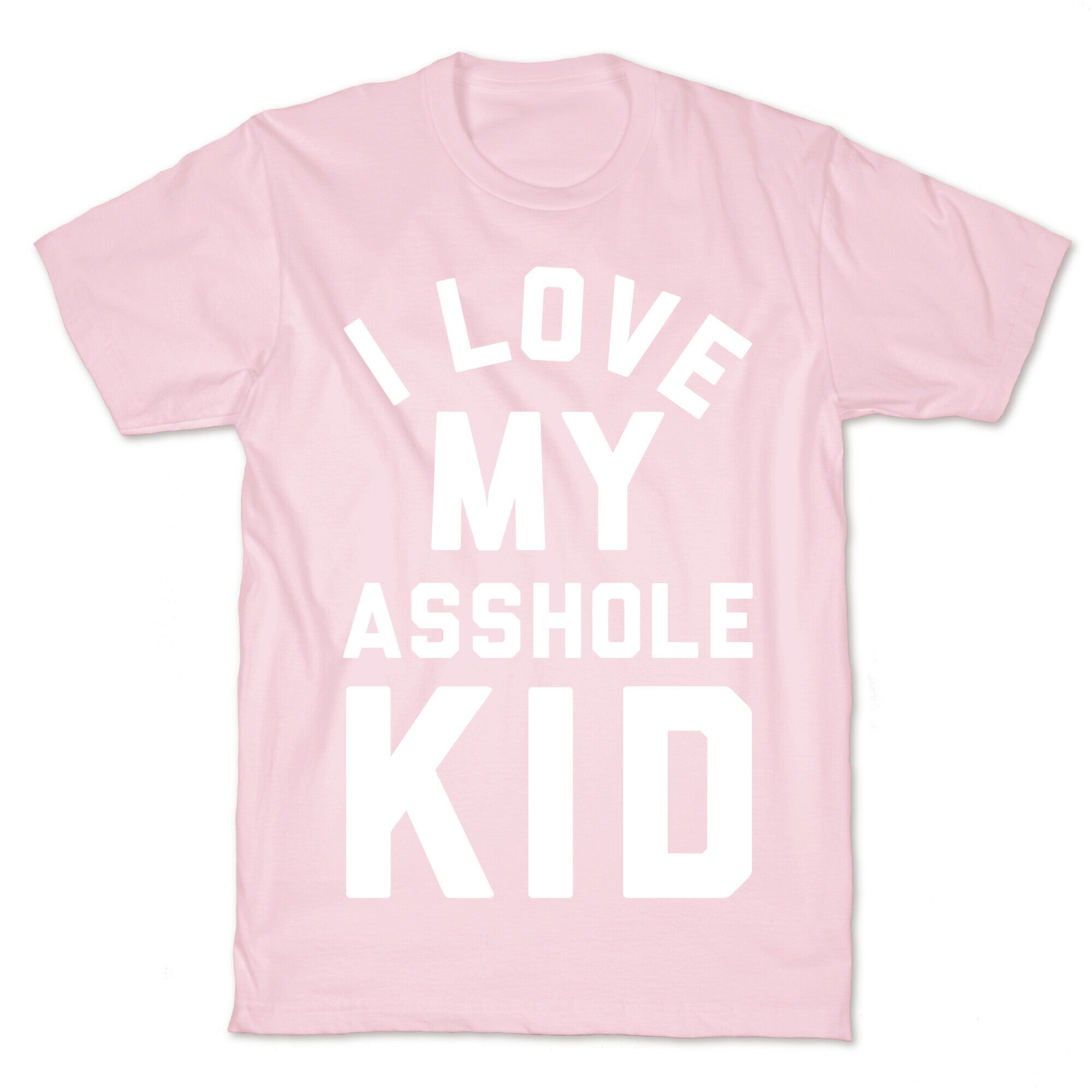 I Love My Asshole Kid T-Shirt