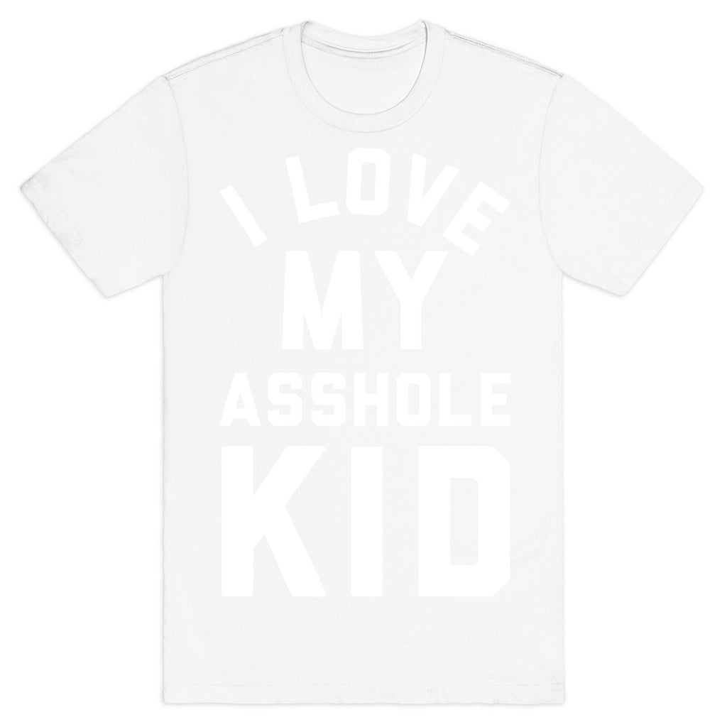 I Love My Asshole Kid T-Shirt