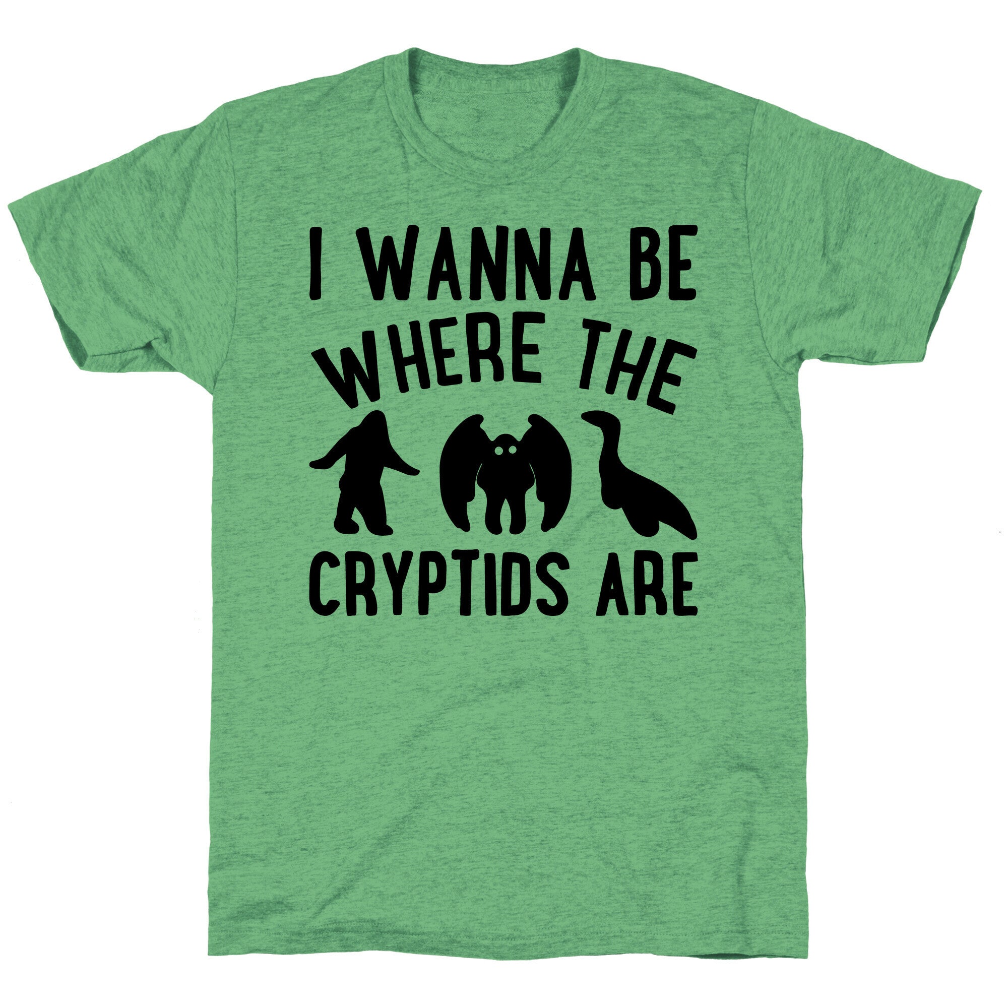 I Wanna Be Where The Cryptids Are Parody Unisex Triblend Tee