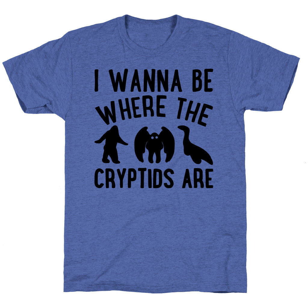 I Wanna Be Where The Cryptids Are Parody Unisex Triblend Tee