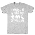 I Wanna Be Where The Cryptids Are Parody White Print T-Shirt