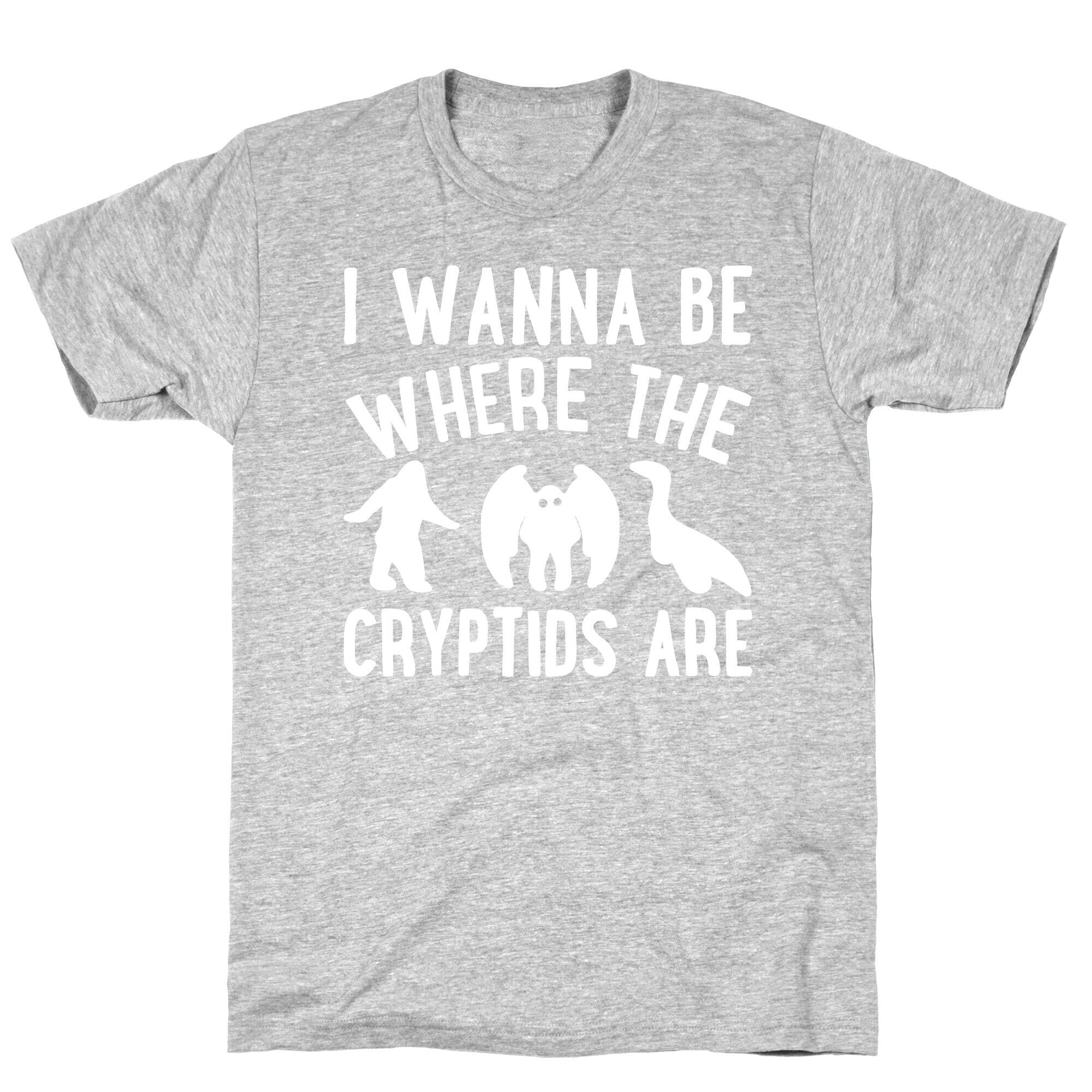 I Wanna Be Where The Cryptids Are Parody White Print T-Shirt