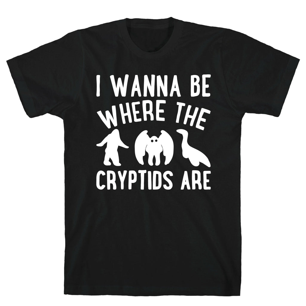 I Wanna Be Where The Cryptids Are Parody White Print T-Shirt