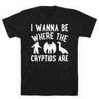 I Wanna Be Where The Cryptids Are Parody White Print T-Shirt
