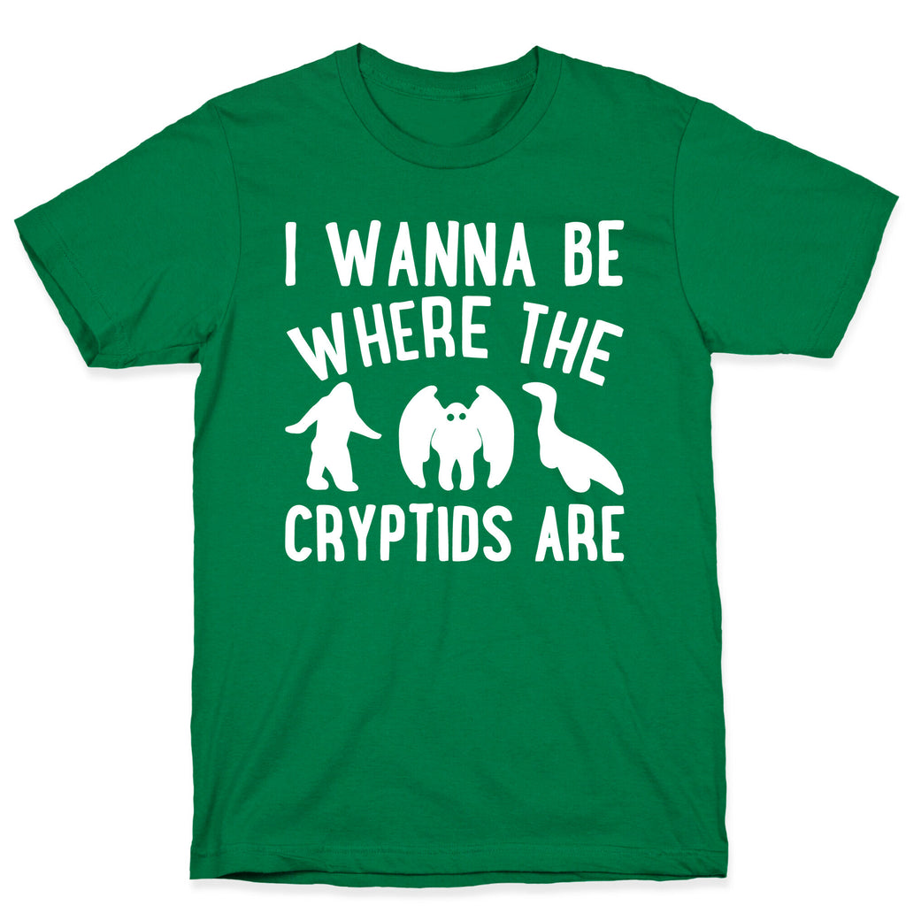 I Wanna Be Where The Cryptids Are Parody White Print T-Shirt