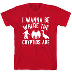 I Wanna Be Where The Cryptids Are Parody White Print T-Shirt