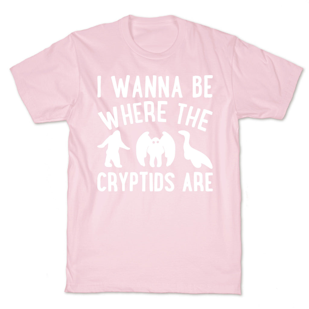 I Wanna Be Where The Cryptids Are Parody White Print T-Shirt
