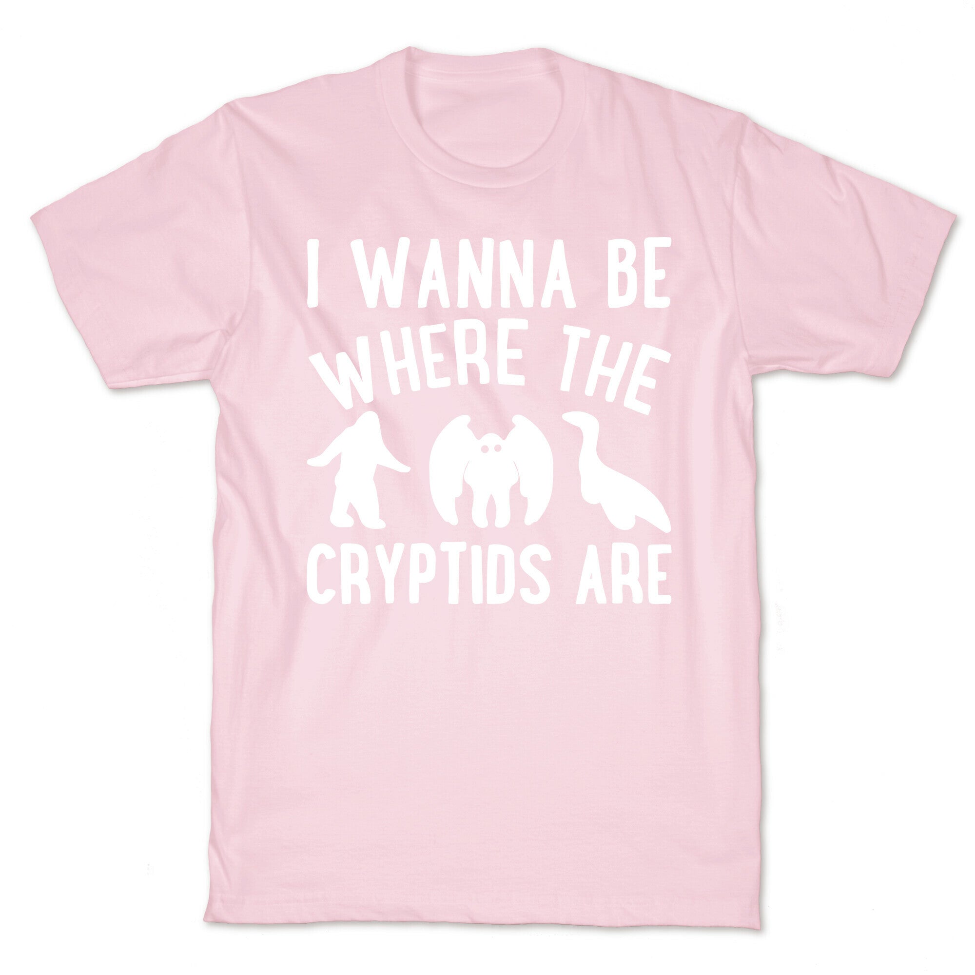 I Wanna Be Where The Cryptids Are Parody White Print T-Shirt