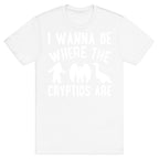 I Wanna Be Where The Cryptids Are Parody White Print T-Shirt
