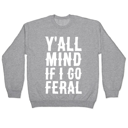 Y'all Mind if I Go Feral Crewneck Sweatshirt