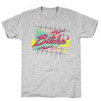 Bitchn' 80s Retro T-Shirt