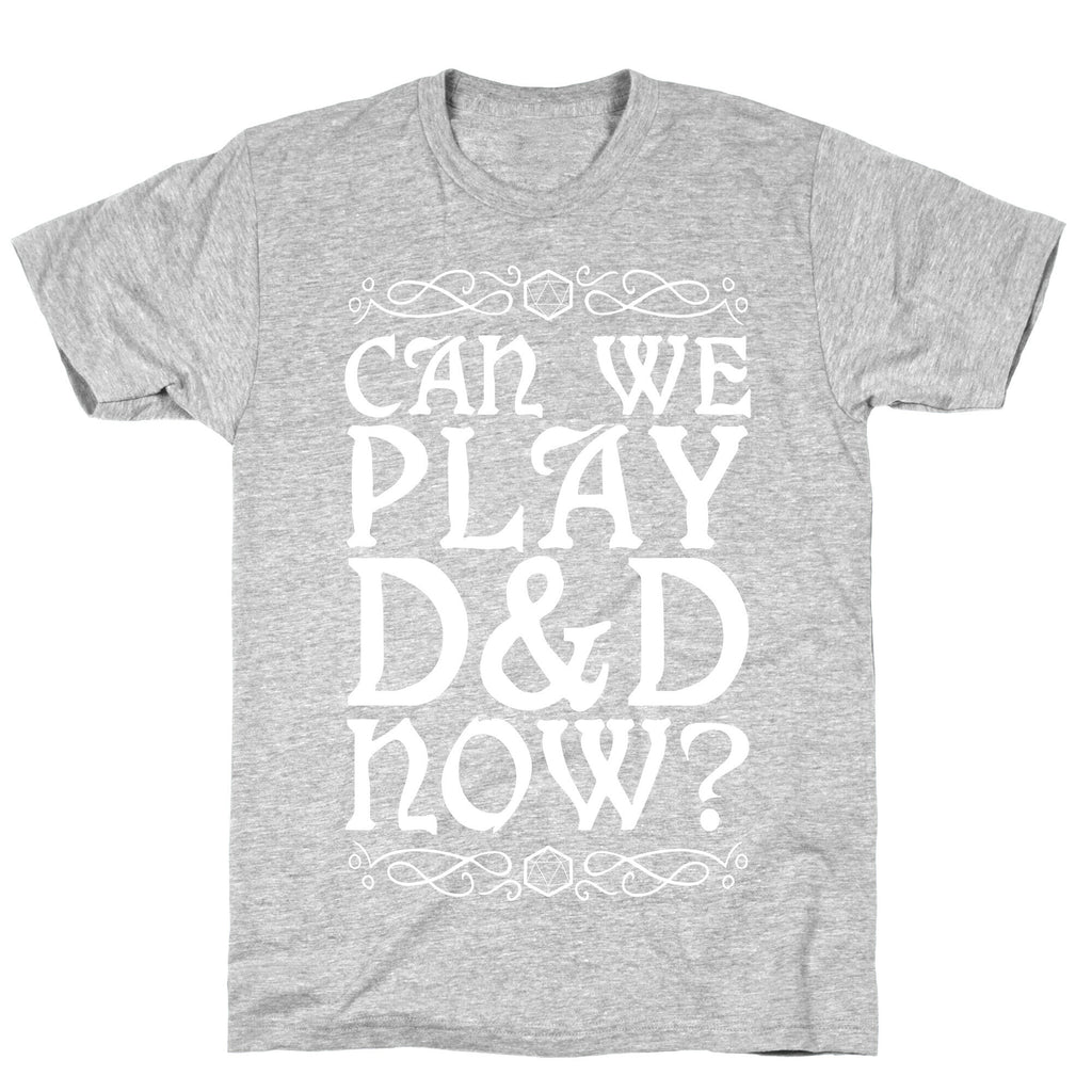 Can We Play D&D Now? T-Shirt