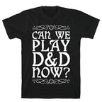 Can We Play D&D Now? T-Shirt