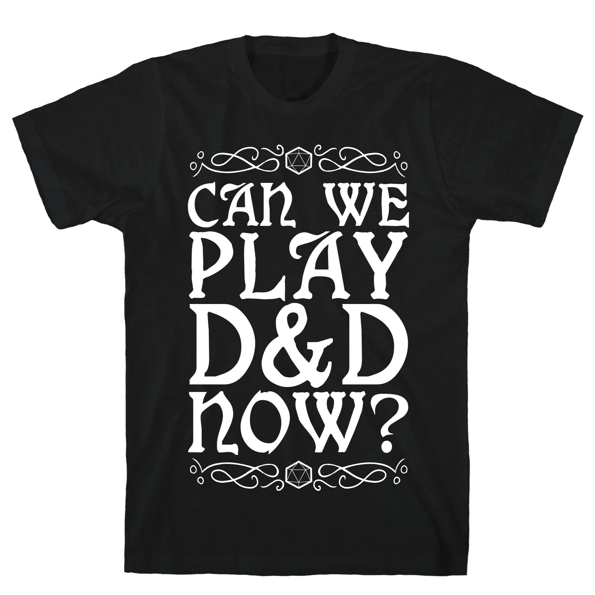Can We Play D&D Now? T-Shirt