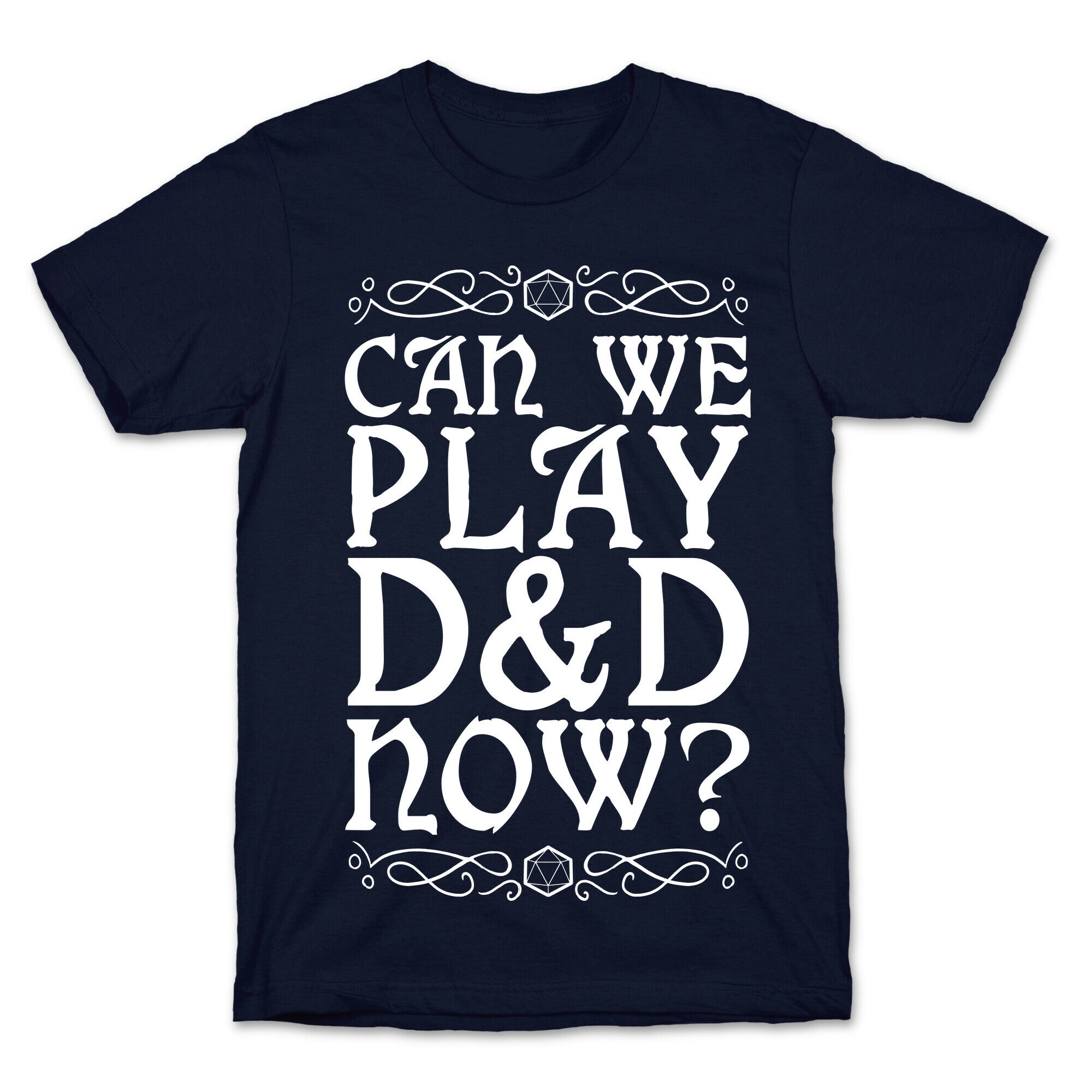 Can We Play D&D Now? T-Shirt
