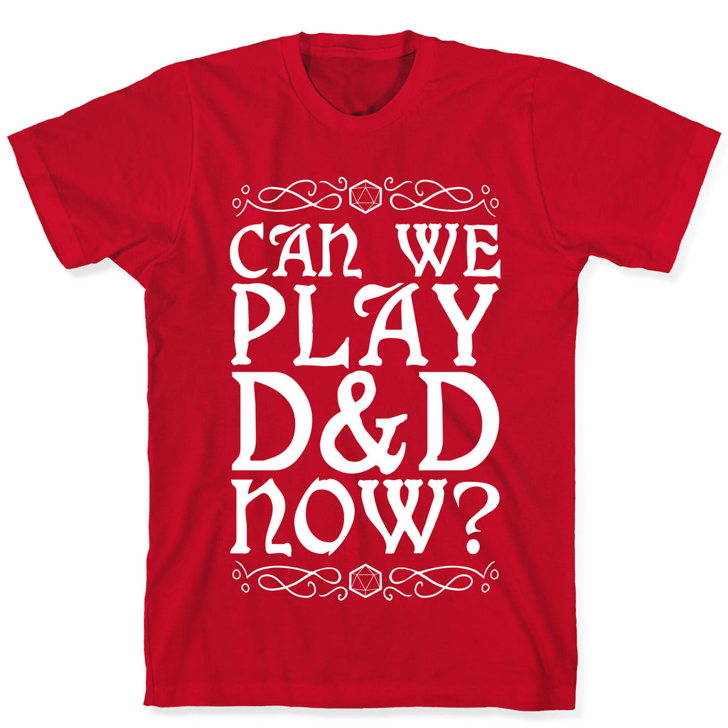 Can We Play D&D Now? T-Shirt