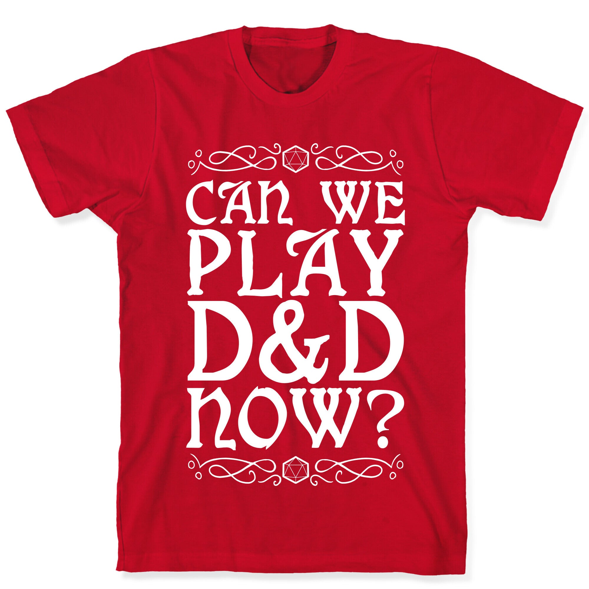 Can We Play D&D Now? T-Shirt