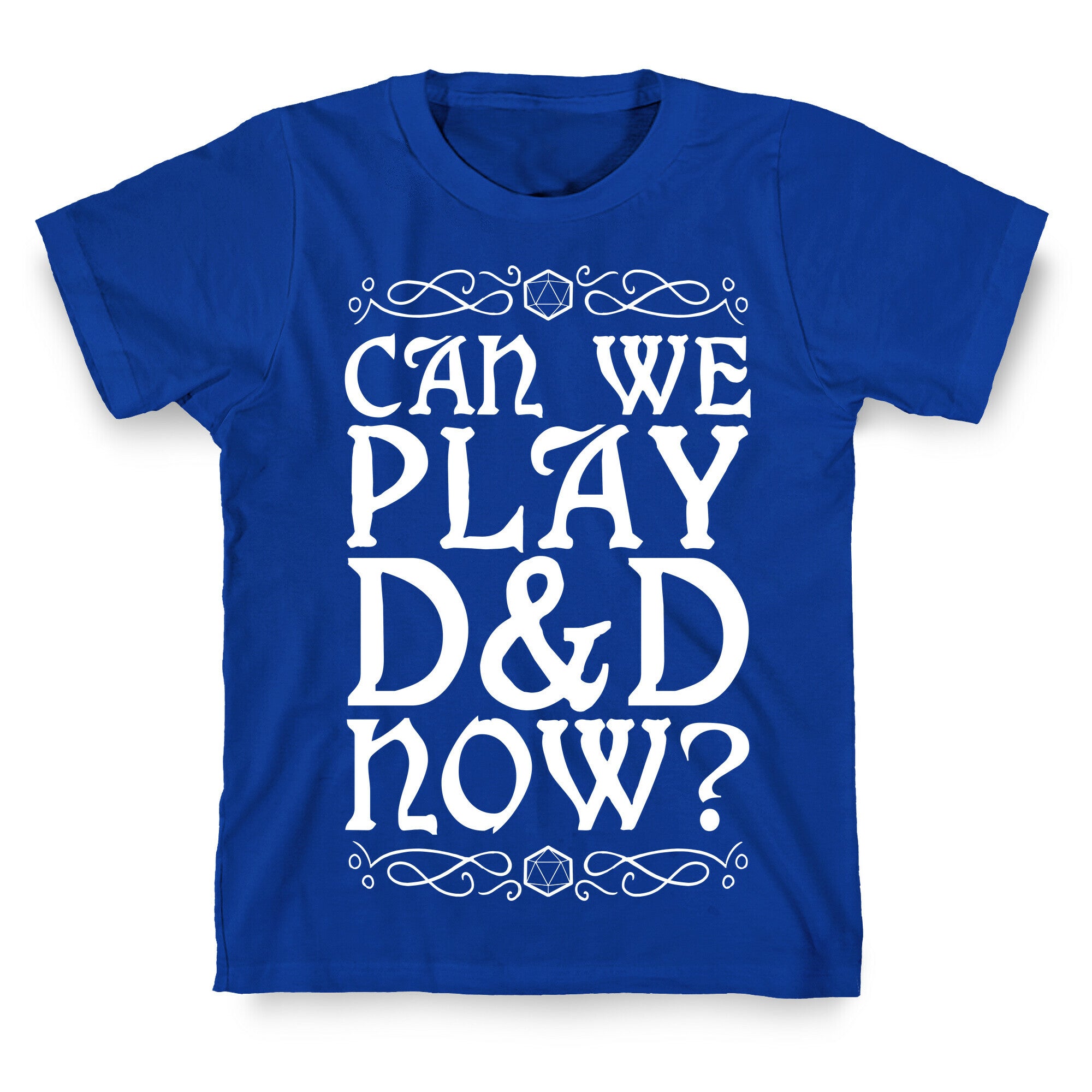 Can We Play D&D Now? T-Shirt