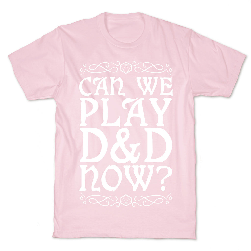 Can We Play D&D Now? T-Shirt