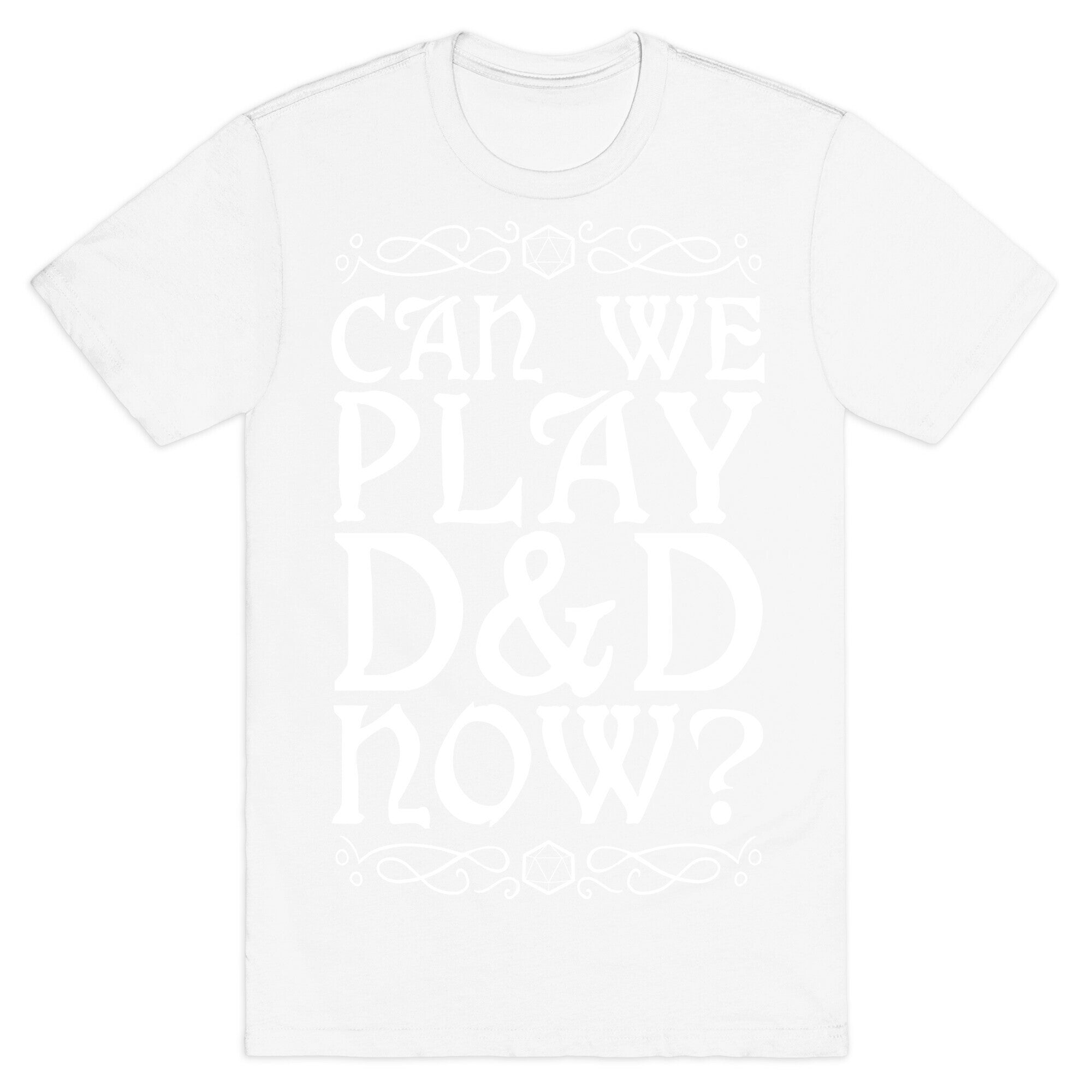 Can We Play D&D Now? T-Shirt