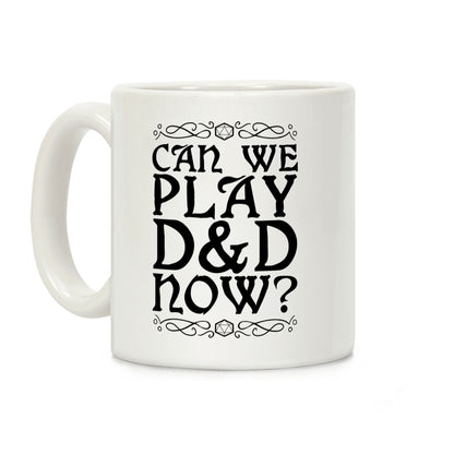 Can We Play D&D Now? Coffee Mug