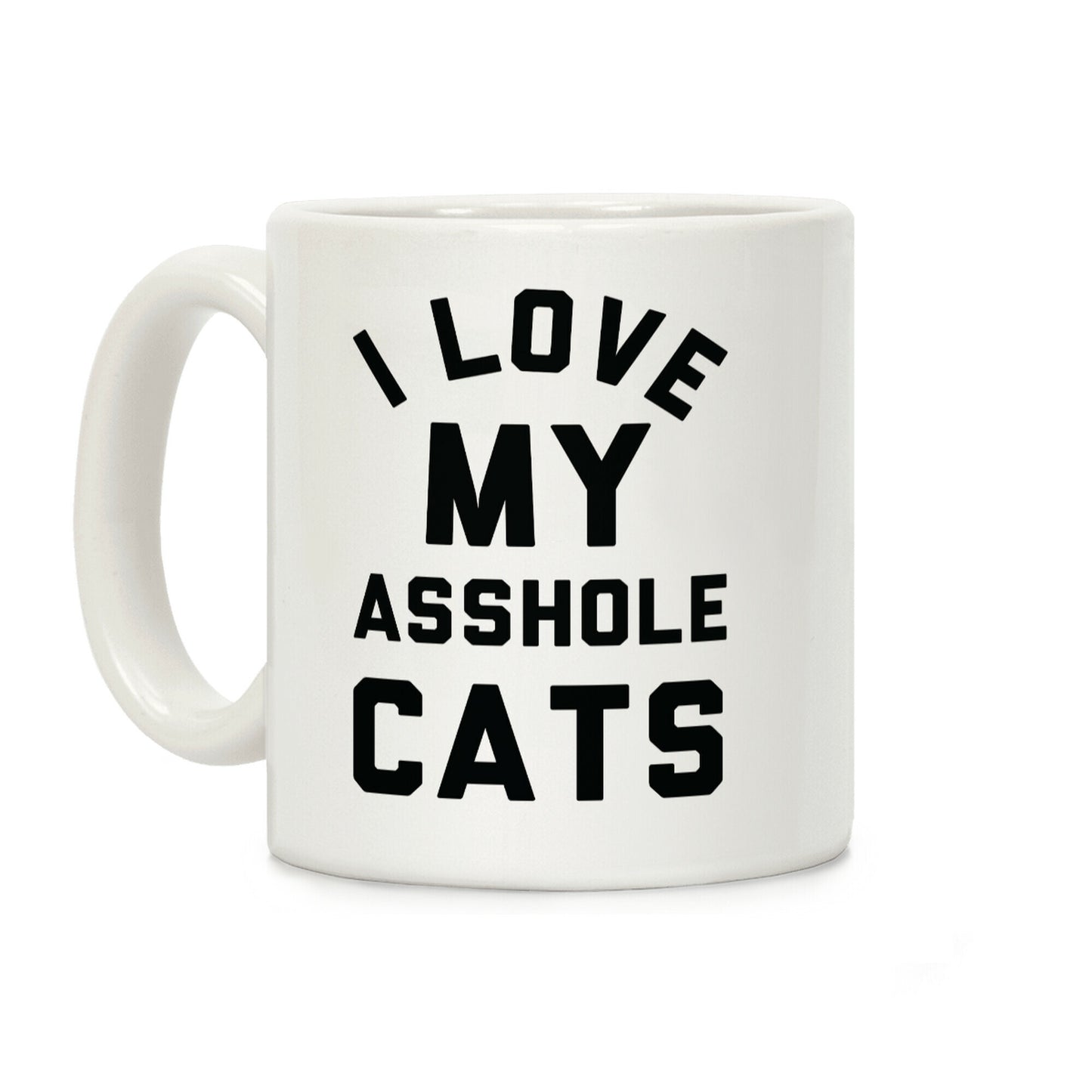 I Love My Asshole Cats Coffee Mug