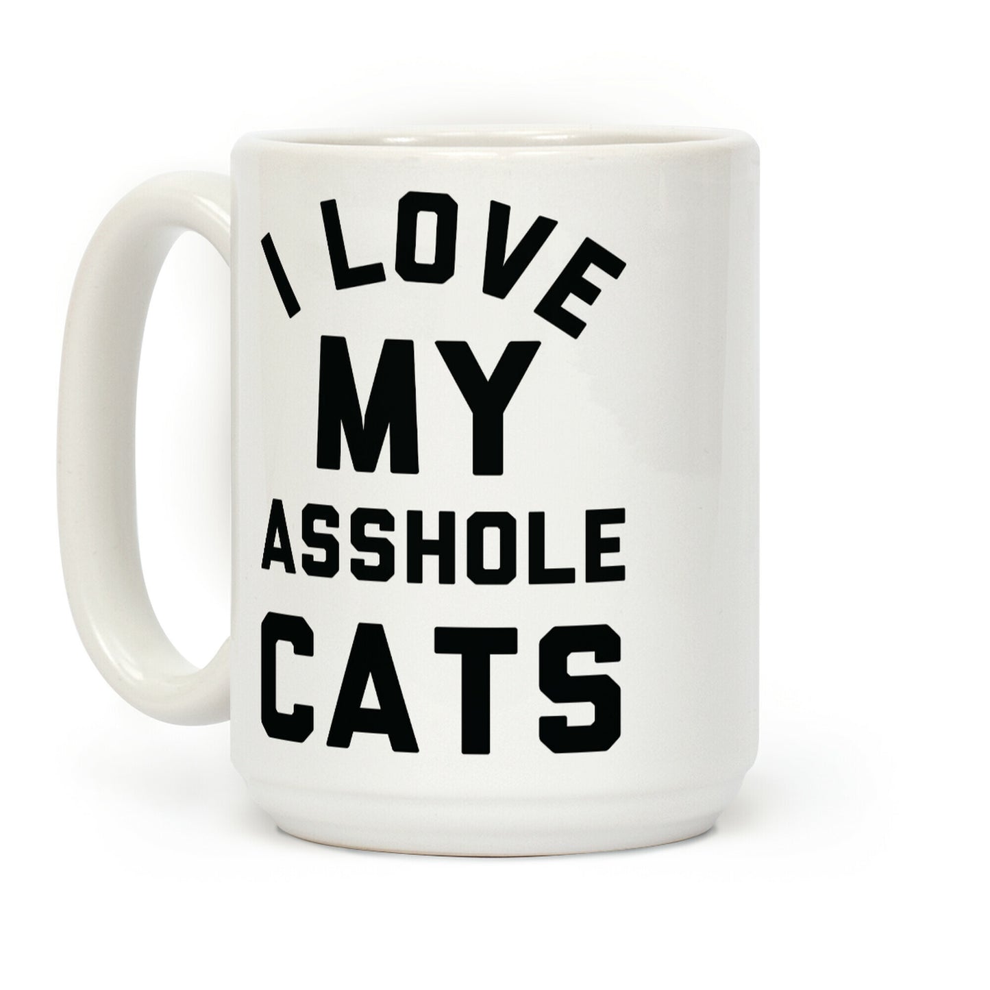 I Love My Asshole Cats Coffee Mug