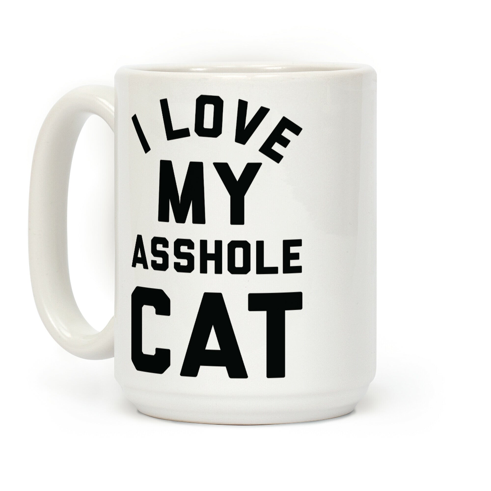 I Love My Asshole Cat Coffee Mug