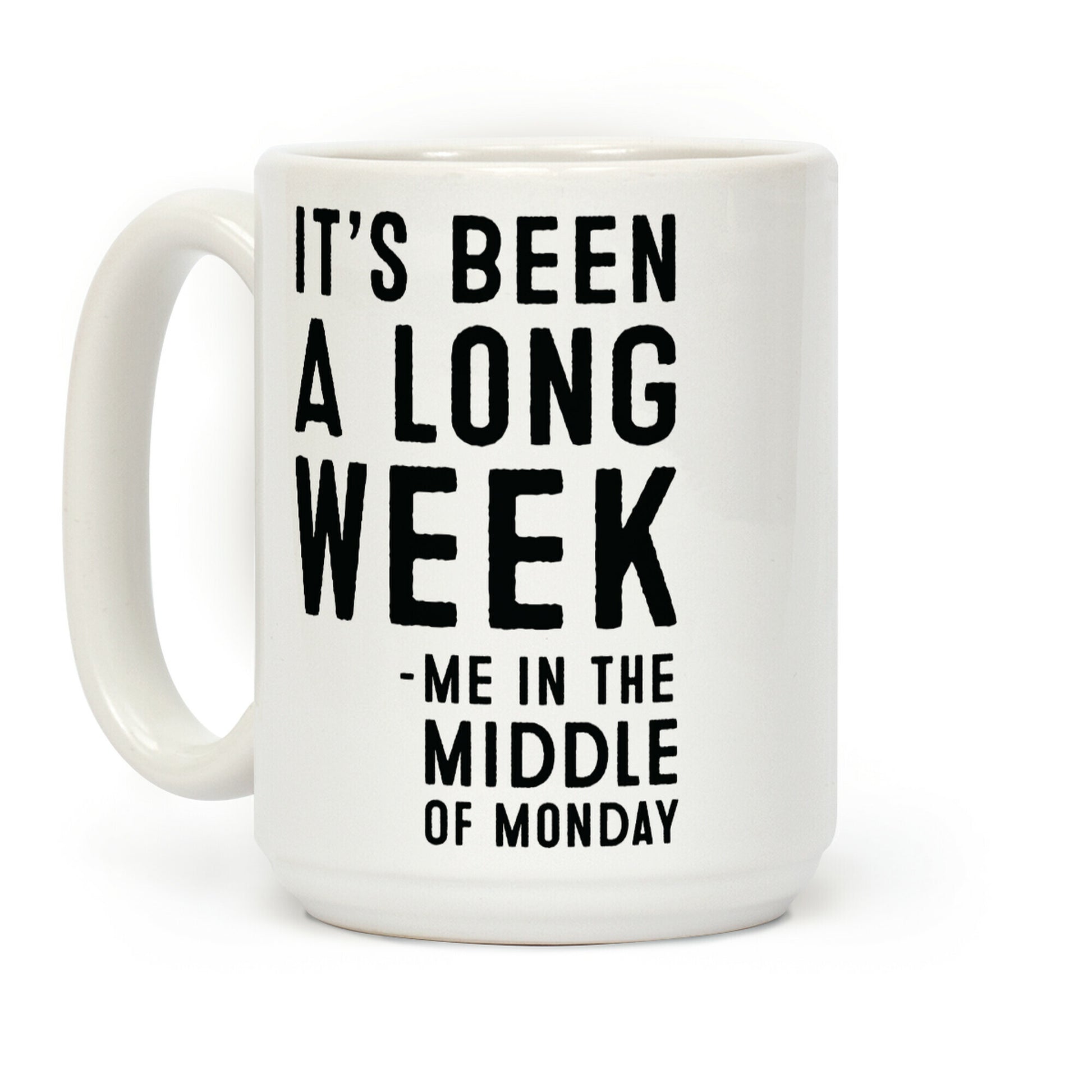 It's Been a Long Week - Me in the Middle of Monday Coffee Mug
