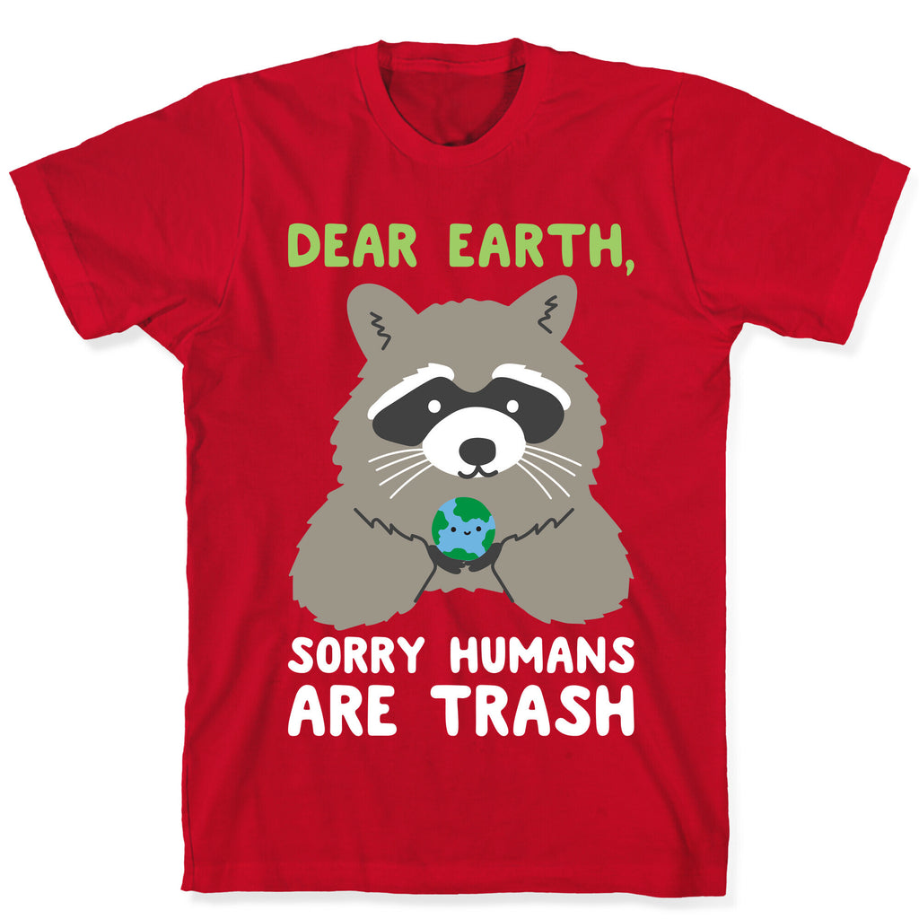 Dear Earth, Sorry Humans Are Trash (Raccoon) T-Shirt