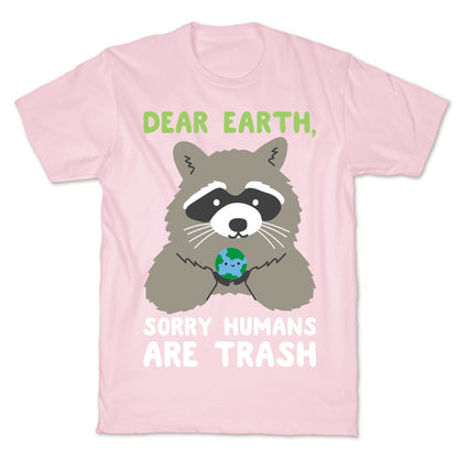 Dear Earth, Sorry Humans Are Trash (Raccoon) T-Shirt