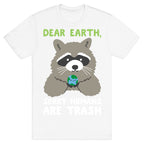 Dear Earth, Sorry Humans Are Trash (Raccoon) T-Shirt